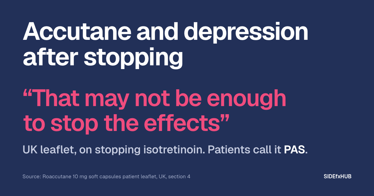 Headline: Accutane and depression after stopping. Below, the UK isotretinoin leaflet’s words about stopping in large pink type, “That may not be enough to stop the effects”, and the line: Patients call it PAS.