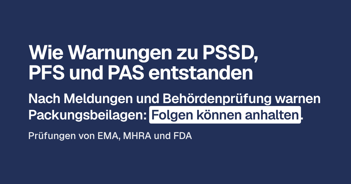 Wie Warnungen zu PSSD, PFS und PAS entstanden