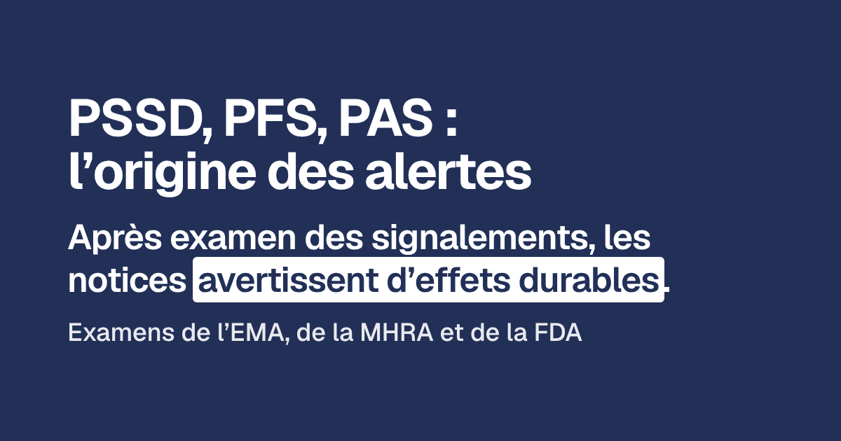 La PSSD, le PFS, le PAS : l’origine des alertes