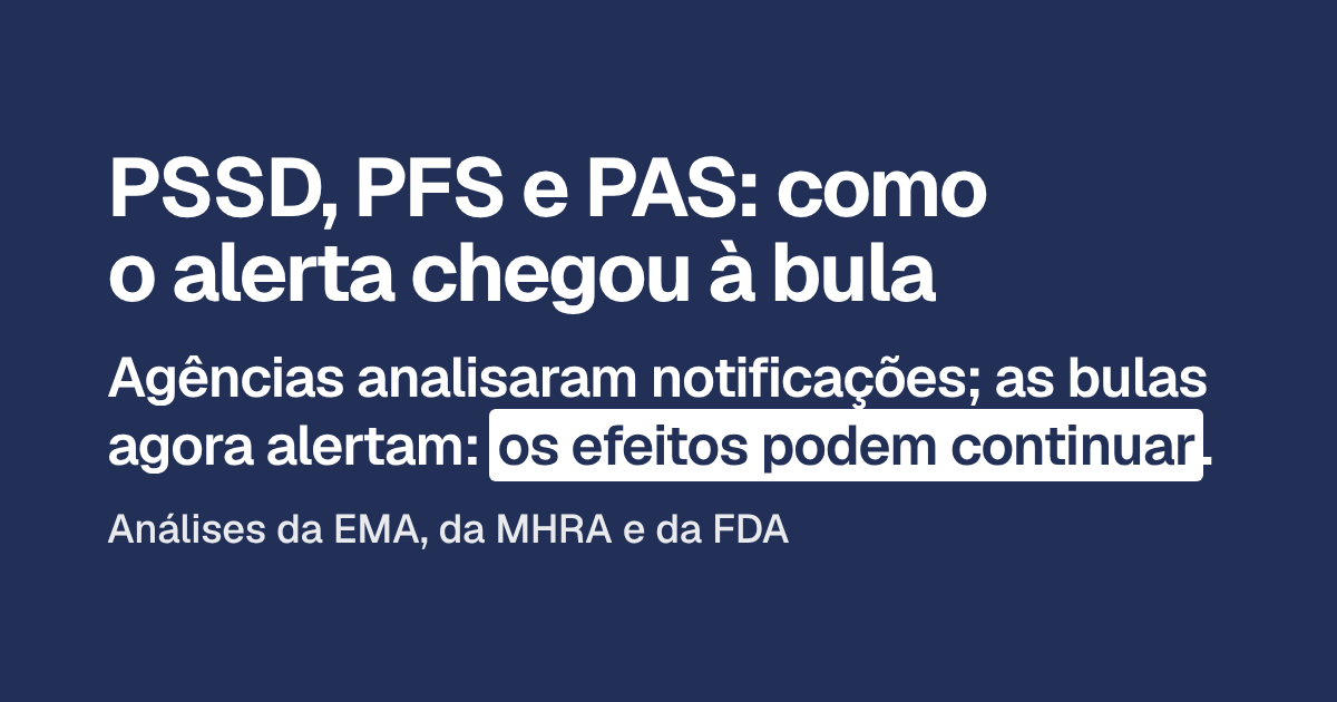 PSSD, PFS e PAS: como o alerta chegou à bula