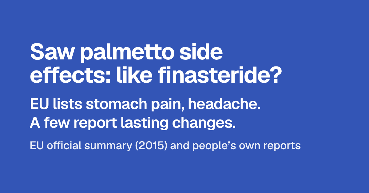 Headline: Saw palmetto side effects: like finasteride? Below: the EU lists stomach pain and headache, and a few people report lasting changes. Source: EU official summary (2015) and people’s own reports.