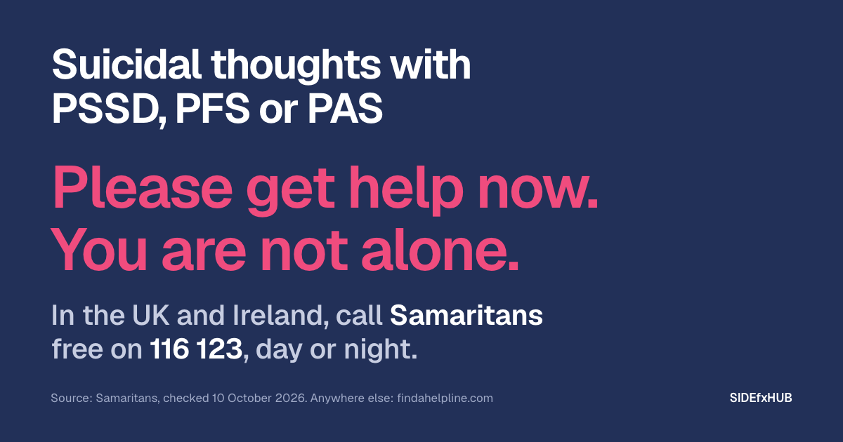 Headline: Suicidal thoughts with PSSD, PFS or PAS. Below, in large pink type: Please get help now. You are not alone. Then the line: In the UK and Ireland, call Samaritans free on 116 123, day or night.